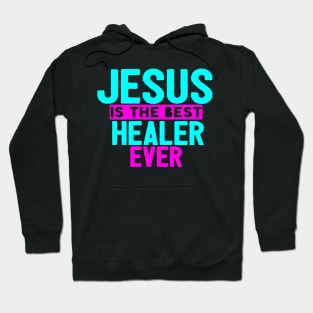 Jesus Is The Best Healer Ever Hoodie